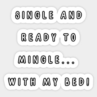 Single and ready to mingle...  with my bed! Singles Awareness Day Sticker